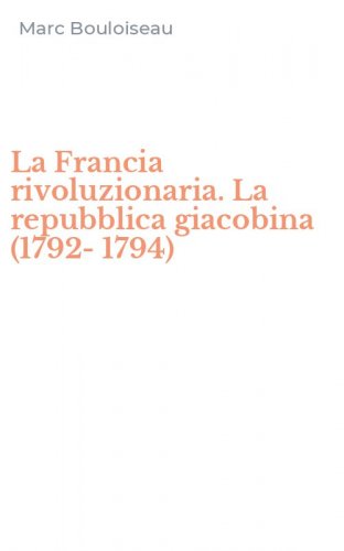 La Francia rivoluzionaria. La repubblica giacobina (1792-1794)