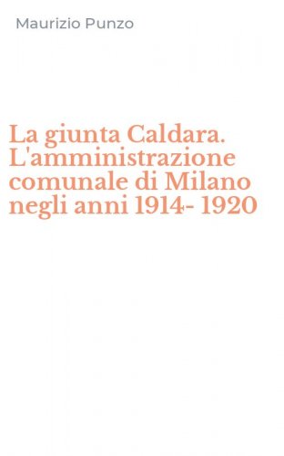 La giunta Caldara. L'amministrazione comunale di Milano negli anni 1914-1920