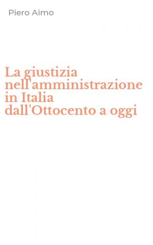 La giustizia nell'amministrazione in Italia dall'Ottocento a oggi