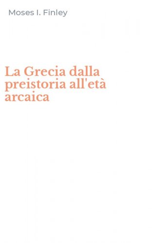La Grecia dalla preistoria all'et&agrave; arcaica