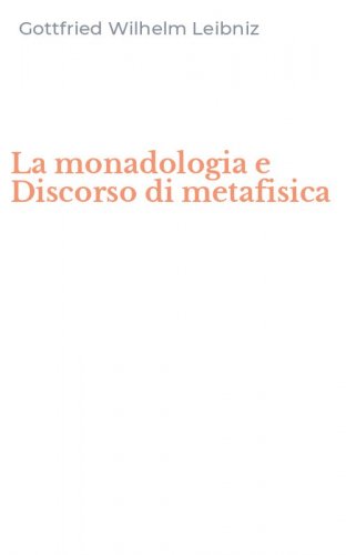 La monadologia e Discorso di metafisica