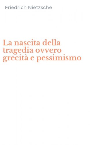 La nascita della tragedia ovvero grecit&agrave; e pessimismo