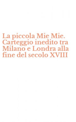 La piccola Mie Mie. Carteggio inedito tra Milano e Londra alla fine del secolo XVIII
