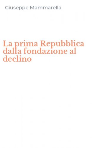 La prima Repubblica dalla fondazione al declino