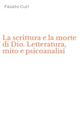 La scrittura e la morte di Dio. Letteratura, mito e psicoanalisi