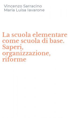 La scuola elementare come scuola di base. Saperi, organizzazione, riforme