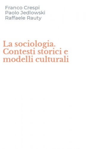 La sociologia. Contesti storici e modelli culturali