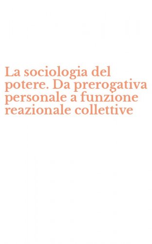 La sociologia del potere. Da prerogativa personale a funzione reazionale collettive