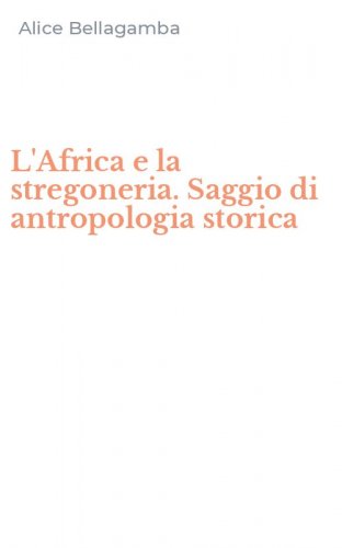 L'Africa e la stregoneria. Saggio di antropologia storica
