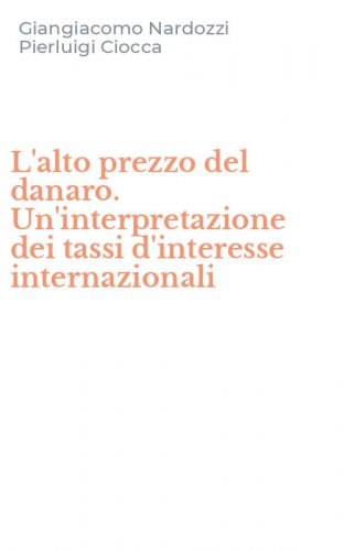 L'alto prezzo del danaro. Un'interpretazione dei tassi d'interesse internazionali