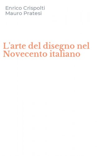 L'arte del disegno nel Novecento italiano