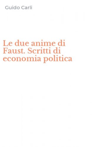 Le due anime di Faust. Scritti di economia politica
