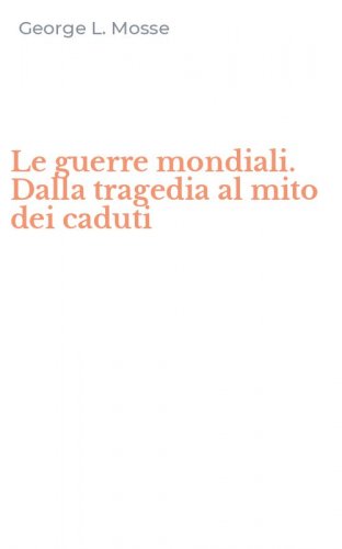 Le guerre mondiali. Dalla tragedia al mito dei caduti