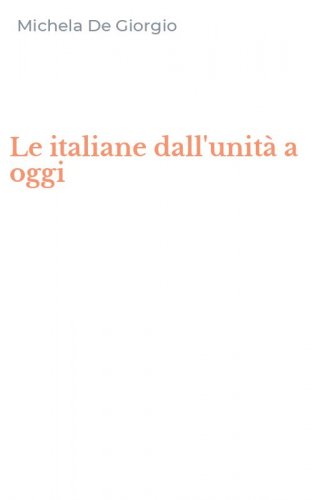 Le italiane dall'unit&agrave; a oggi