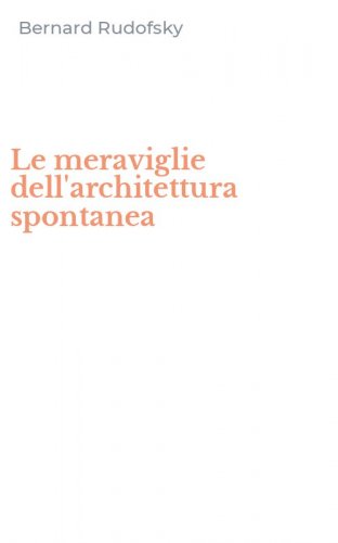 Le meraviglie dell'architettura spontanea
