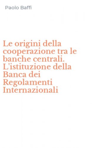 Le origini della cooperazione tra le banche centrali. L'istituzione della Banca dei Regolamenti Internazionali