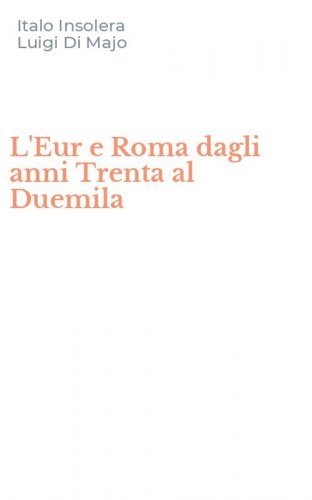 L'Eur e Roma dagli anni Trenta al Duemila