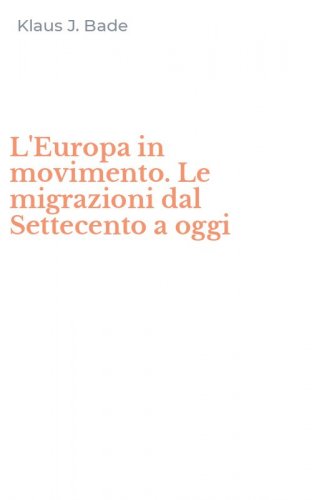 L'Europa in movimento. Le migrazioni dal Settecento a oggi