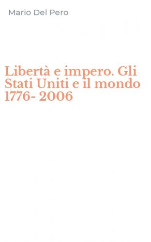 Libert&agrave; e impero. Gli Stati Uniti e il mondo 1776-2006