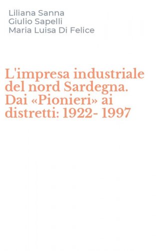 L'impresa industriale del nord Sardegna. Dai &laquo;Pionieri&raquo; ai distretti: 1922-1997