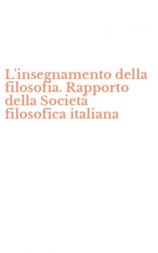 L'insegnamento della filosofia. Rapporto della Societ&agrave; filosofica italiana