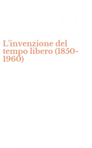 L'invenzione del tempo libero (1850-1960)