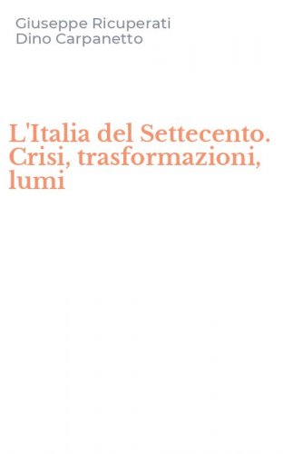 L'Italia del Settecento. Crisi, trasformazioni, lumi