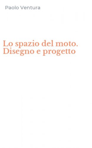 Lo spazio del moto. Disegno e progetto