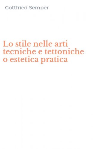 Lo stile nelle arti tecniche e tettoniche o estetica pratica