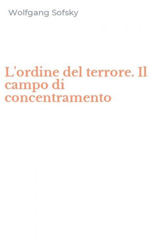 L'ordine del terrore. Il campo di concentramento