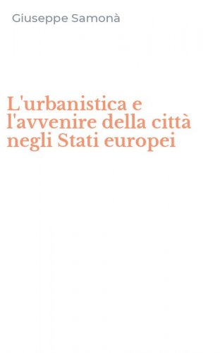 L'urbanistica e l'avvenire della citt&agrave; negli Stati europei