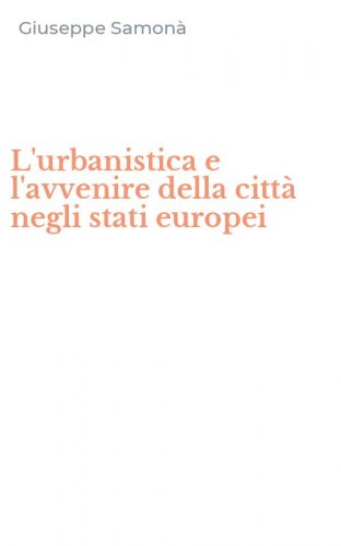 L'urbanistica e l'avvenire della citt&agrave; negli stati europei