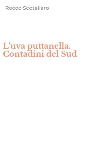 L'uva puttanella. Contadini del Sud