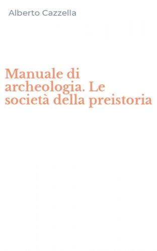 Manuale di archeologia. Le societ&agrave; della preistoria