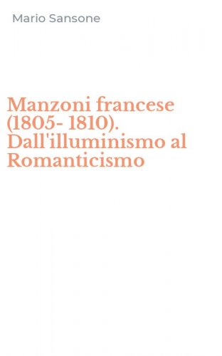 Manzoni francese (1805-1810). Dall'illuminismo al Romanticismo