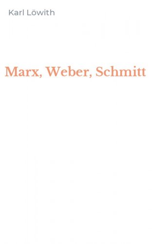 Marx, Weber, Schmitt
