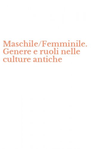 Maschile/Femminile. Genere e ruoli nelle culture antiche