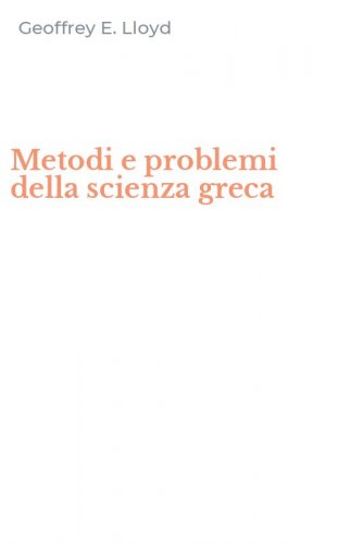 Metodi e problemi della scienza greca