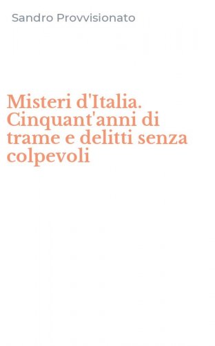 Misteri d'Italia. Cinquant'anni di trame e delitti senza colpevoli