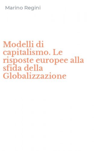 Modelli di capitalismo. Le risposte europee alla sfida della Globalizzazione