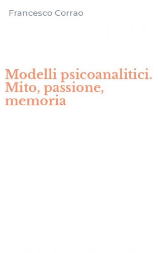 Modelli psicoanalitici. Mito, passione, memoria