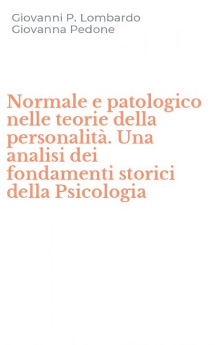 Normale e patologico nelle teorie della personalit&agrave;. Una analisi dei fondamenti storici della Psicologia
