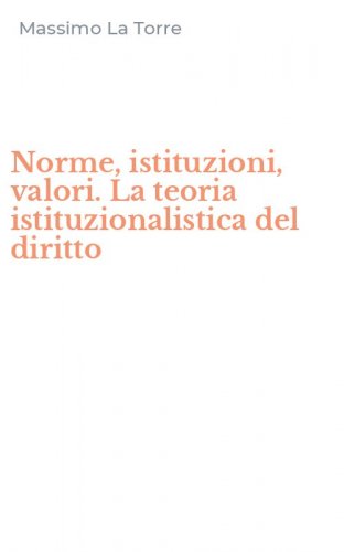 Norme, istituzioni, valori. La teoria istituzionalistica del diritto