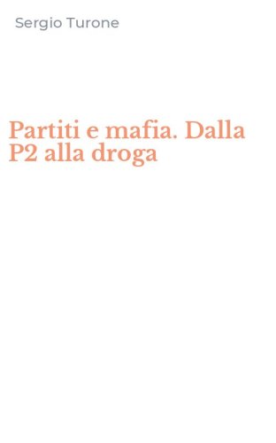 Partiti e mafia. Dalla P2 alla droga
