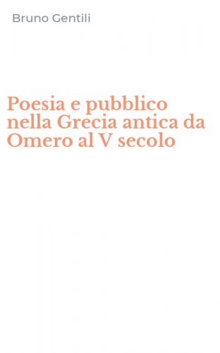 Poesia e pubblico nella Grecia antica da Omero al V secolo