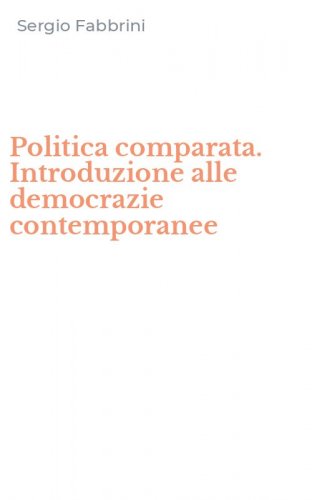 Politica comparata. Introduzione alle democrazie contemporanee