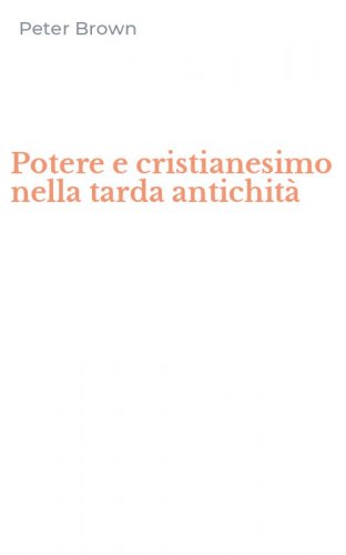 Potere e cristianesimo nella tarda antichit&agrave;