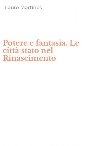 Potere e fantasia. Le citt&agrave; stato nel Rinascimento