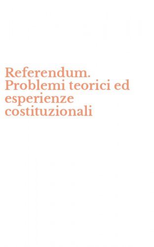 Referendum. Problemi teorici ed esperienze costituzionali