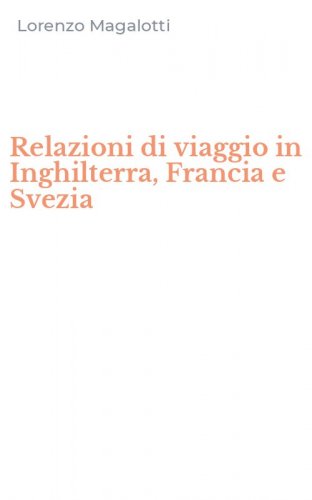 Relazioni di viaggio in Inghilterra, Francia e Svezia